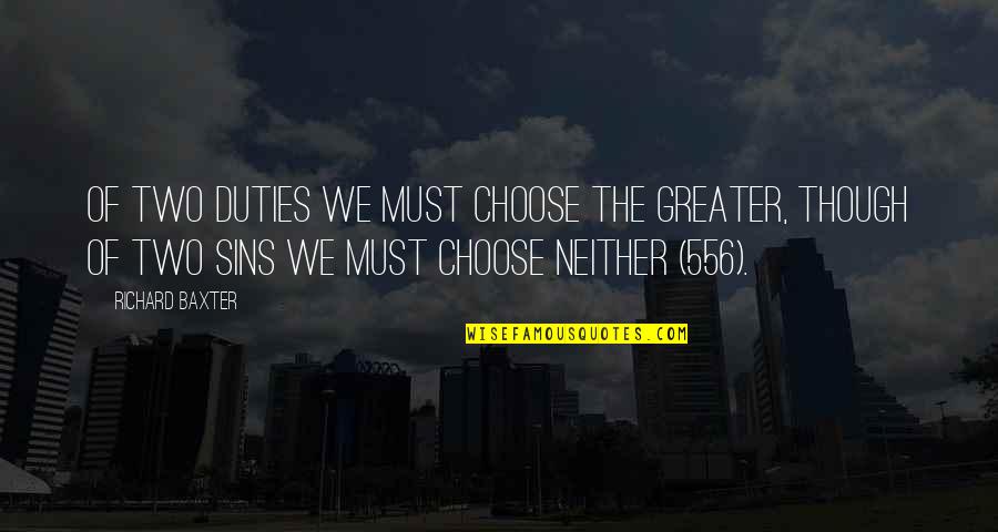 John Wayne Courage Quote Quotes By Richard Baxter: Of two duties we must choose the greater, John Wayne Courage Quote Quotes By Richard Baxter: Of two duties we must choose the greater,