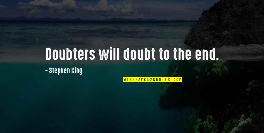 John Wayne Courage Quote Quotes By Stephen King: Doubters will doubt to the end. John Wayne Courage Quote Quotes By Stephen King: Doubters will doubt to the end.