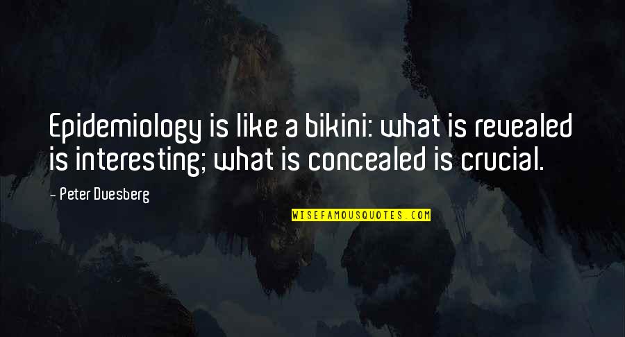 John Wayne Gacy Jr Quotes By Peter Duesberg: Epidemiology is like a bikini: what is revealed John Wayne Gacy Jr Quotes By Peter Duesberg: Epidemiology is like a bikini: what is revealed
