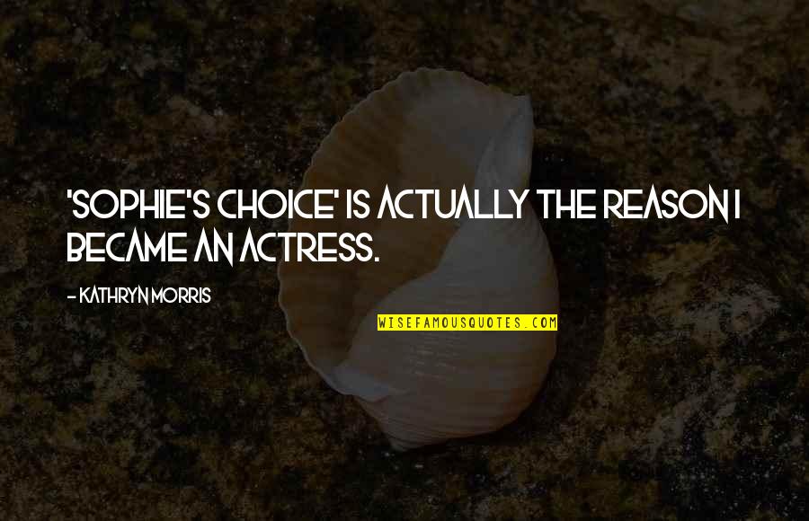 John Wayne Meme Quotes By Kathryn Morris: 'Sophie's Choice' is actually the reason I became John Wayne Meme Quotes By Kathryn Morris: 'Sophie's Choice' is actually the reason I became