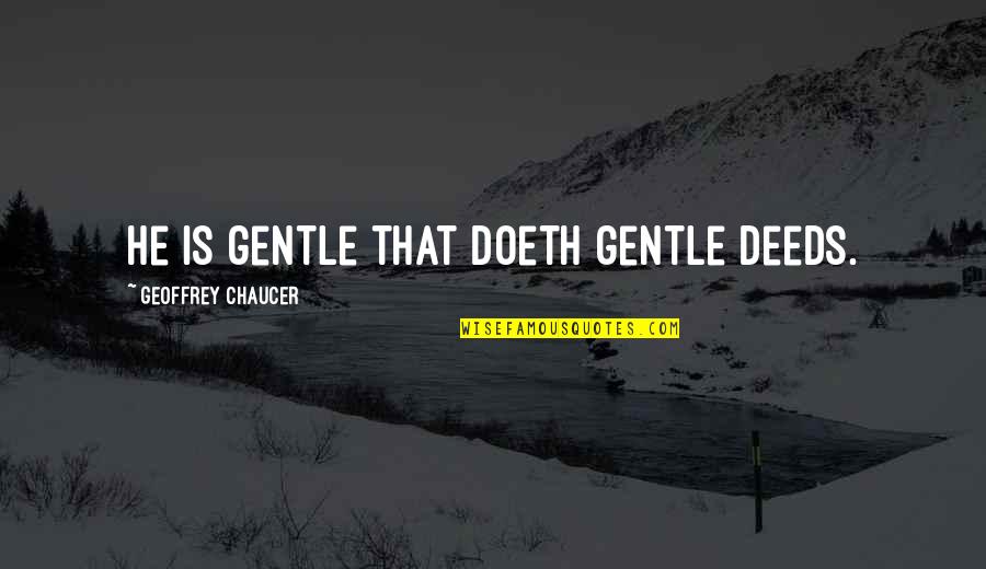 John Wayne Movie Quotes By Geoffrey Chaucer: He is gentle that doeth gentle deeds.