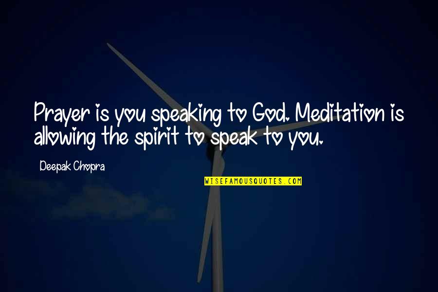 John Wayne Operation Pacific Quotes By Deepak Chopra: Prayer is you speaking to God. Meditation is