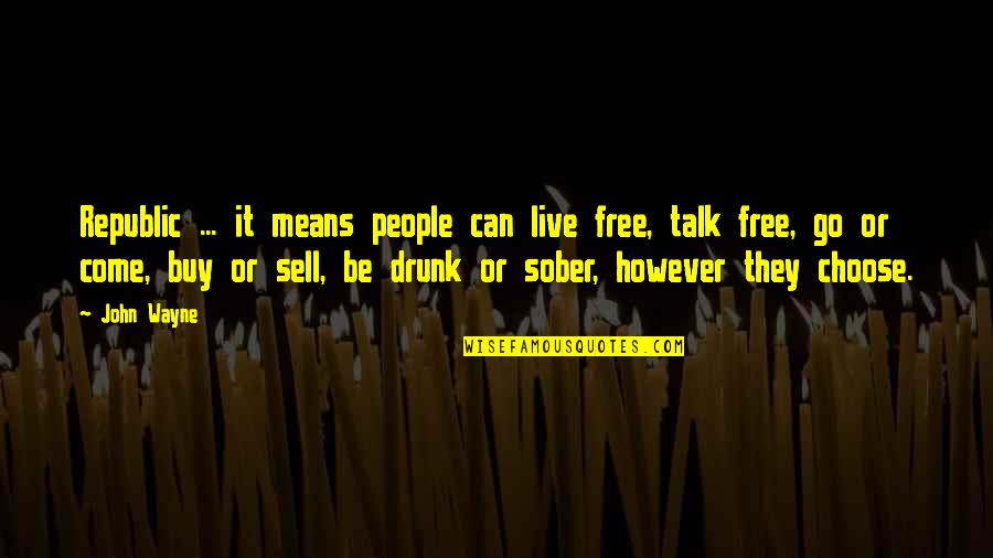 John Wayne Quotes By John Wayne: Republic ... it means people can live free,