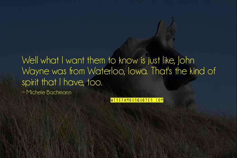 John Wayne Quotes By Michele Bachmann: Well what I want them to know is John Wayne Quotes By Michele Bachmann: Well what I want them to know is