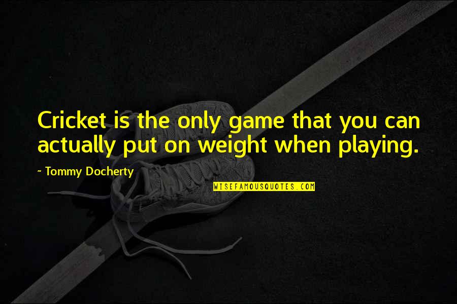 John Wayne Sgt Stryker Quotes By Tommy Docherty: Cricket is the only game that you can