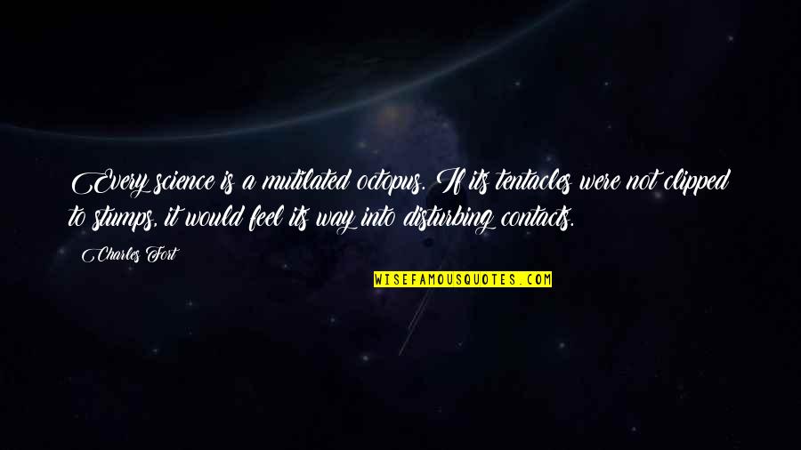 John Wayne Shootist Quotes By Charles Fort: Every science is a mutilated octopus. If its John Wayne Shootist Quotes By Charles Fort: Every science is a mutilated octopus. If its