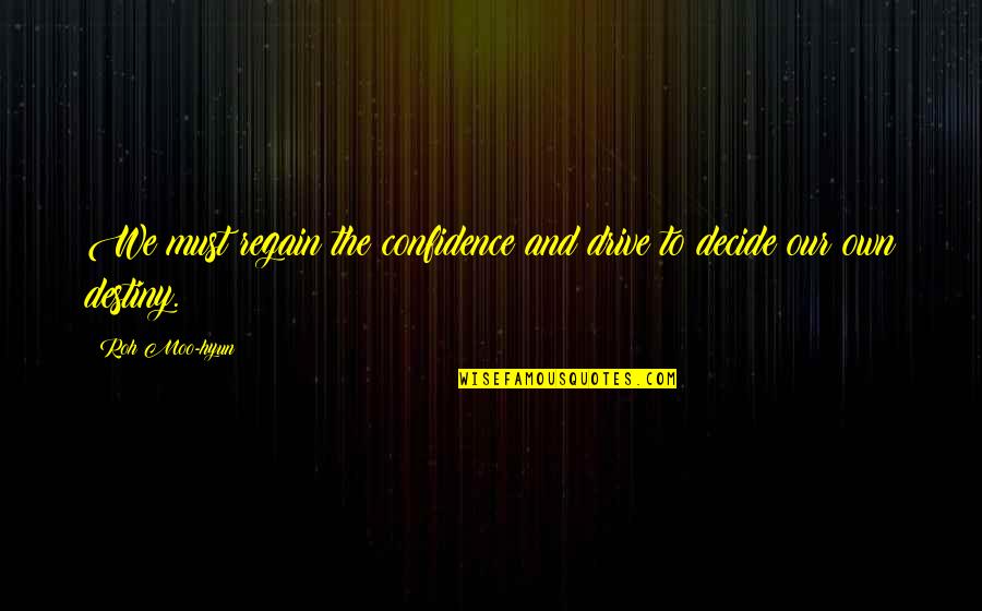 John Wayne Sons Of Katie Elder Quotes By Roh Moo-hyun: We must regain the confidence and drive to