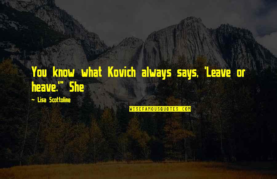 John Wayne The Cowboys Quotes By Lisa Scottoline: You know what Kovich always says, 'Leave or