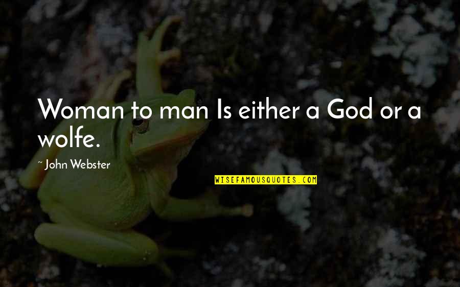 John Webster Quotes By John Webster: Woman to man Is either a God or