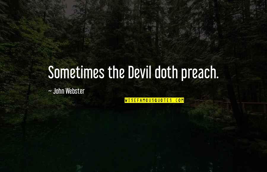 John Webster Quotes By John Webster: Sometimes the Devil doth preach.