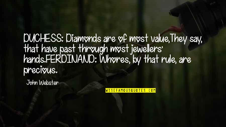 John Webster Quotes By John Webster: DUCHESS: Diamonds are of most value,They say, that John Webster Quotes By John Webster: DUCHESS: Diamonds are of most value,They say, that