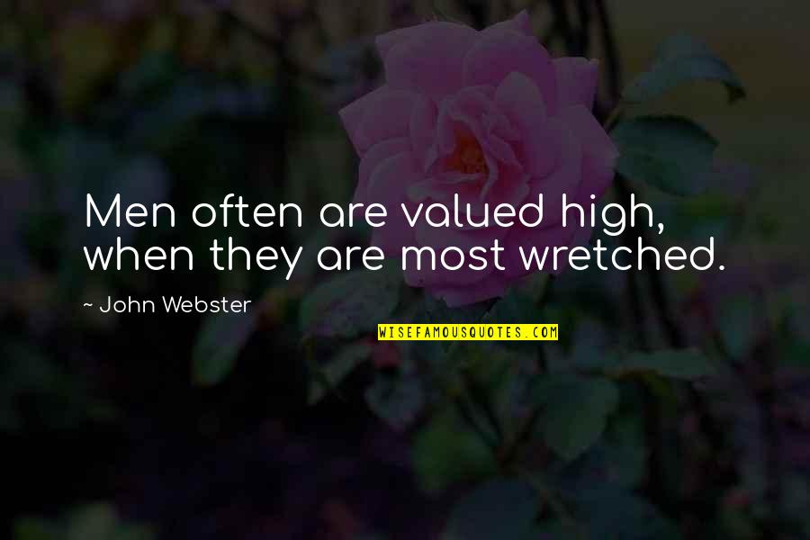 John Webster Quotes By John Webster: Men often are valued high, when they are
