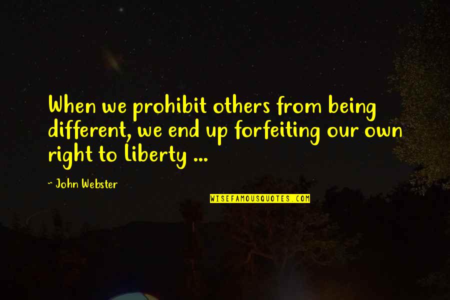 John Webster Quotes By John Webster: When we prohibit others from being different, we John Webster Quotes By John Webster: When we prohibit others from being different, we
