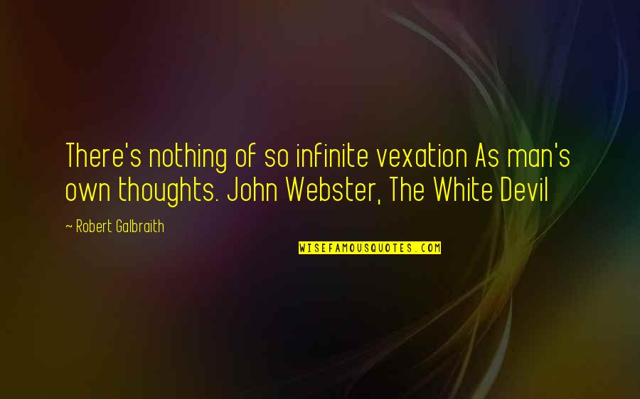 John Webster Quotes By Robert Galbraith: There's nothing of so infinite vexation As man's