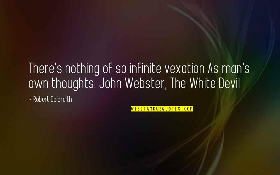 John Webster The White Devil Quotes By Robert Galbraith: There's nothing of so infinite vexation As man's