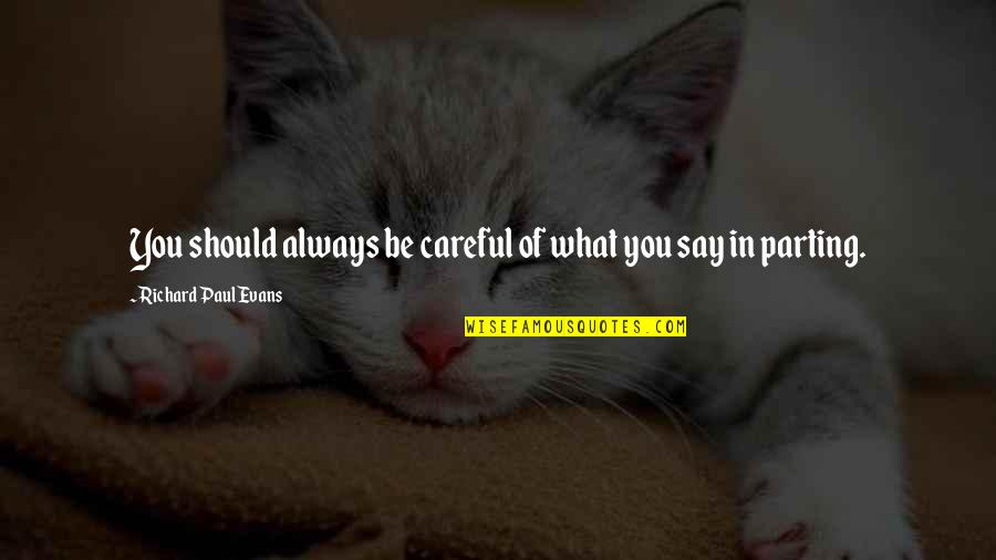 John Wesley Aldersgate Quotes By Richard Paul Evans: You should always be careful of what you John Wesley Aldersgate Quotes By Richard Paul Evans: You should always be careful of what you