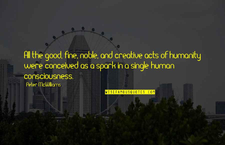 John Wesley Earn All You Can Quotes By Peter McWilliams: All the good, fine, noble, and creative acts