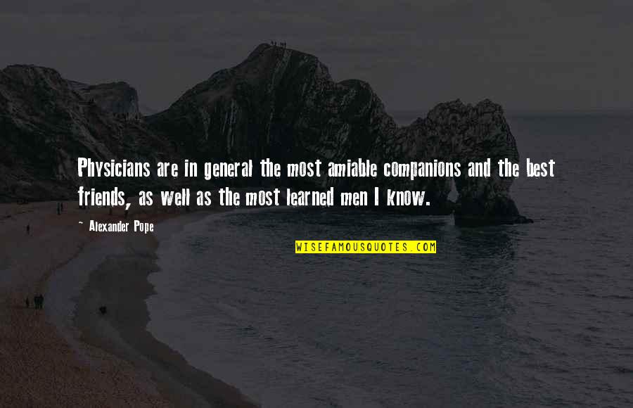 John Wesley Gilbert Quotes By Alexander Pope: Physicians are in general the most amiable companions John Wesley Gilbert Quotes By Alexander Pope: Physicians are in general the most amiable companions