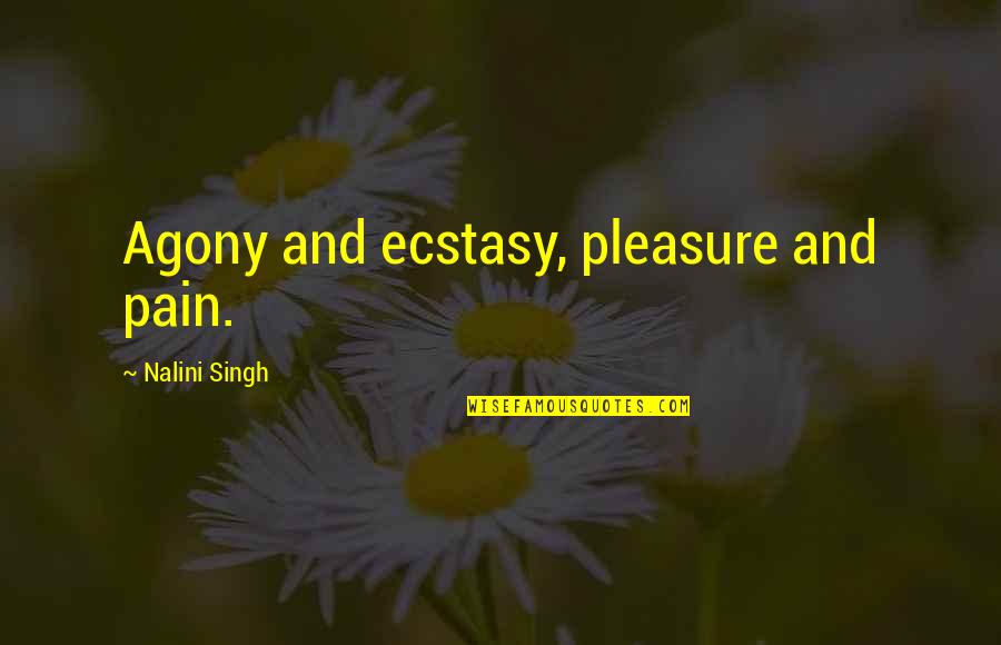 John Wesley Hyatt Quotes By Nalini Singh: Agony and ecstasy, pleasure and pain.