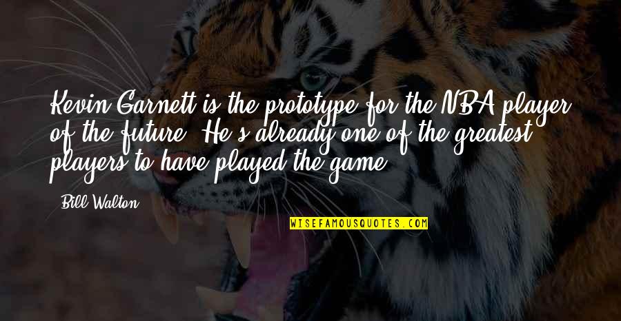 John Wesley Perfection Quote Quotes By Bill Walton: Kevin Garnett is the prototype for the NBA John Wesley Perfection Quote Quotes By Bill Walton: Kevin Garnett is the prototype for the NBA