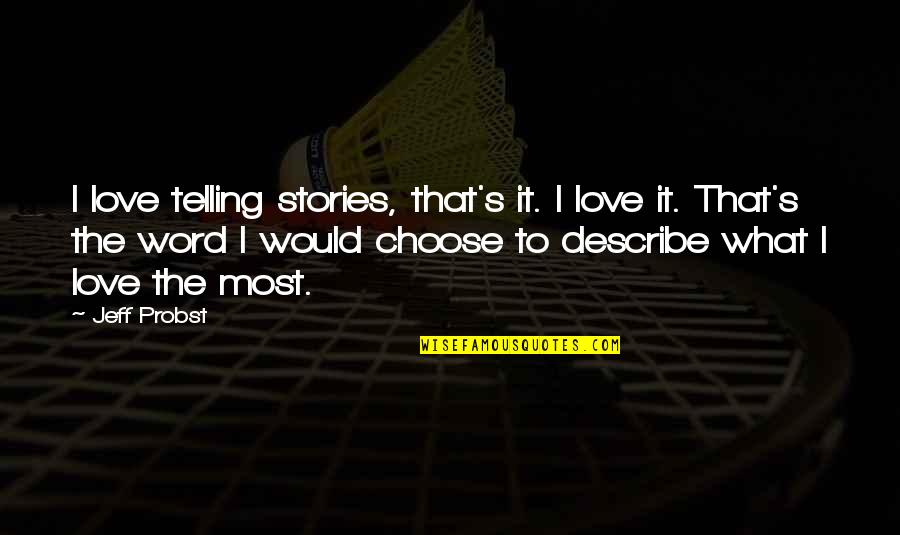 John Wesley Perfection Quote Quotes By Jeff Probst: I love telling stories, that's it. I love John Wesley Perfection Quote Quotes By Jeff Probst: I love telling stories, that's it. I love