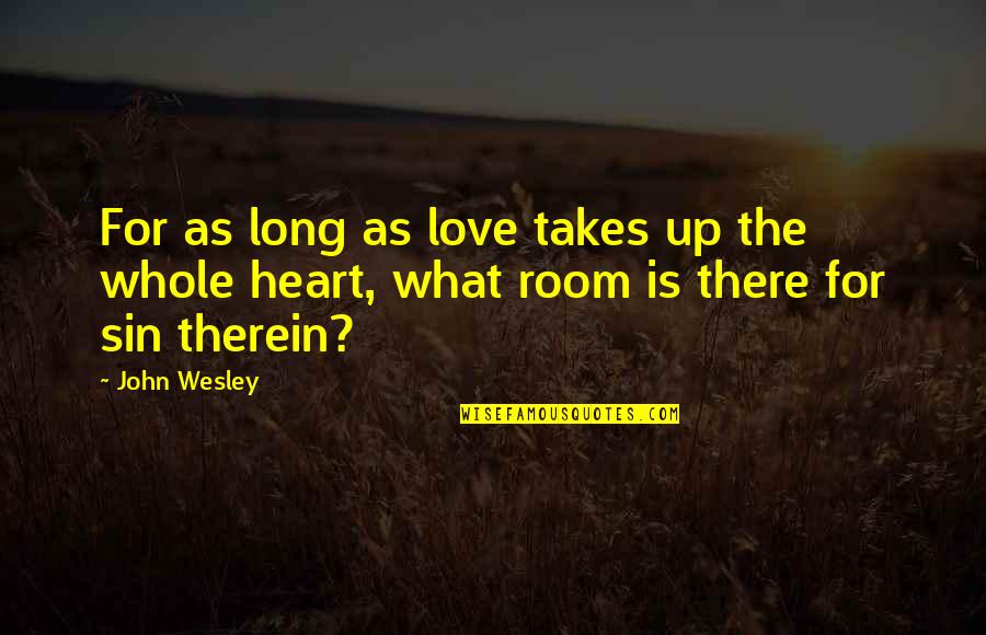 John Wesley Quotes By John Wesley: For as long as love takes up the