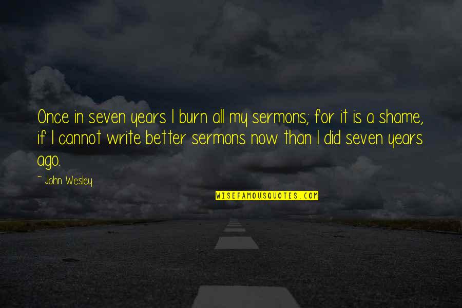 John Wesley Quotes By John Wesley: Once in seven years I burn all my John Wesley Quotes By John Wesley: Once in seven years I burn all my