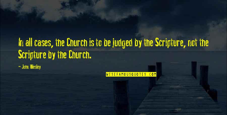 John Wesley Quotes By John Wesley: In all cases, the Church is to be John Wesley Quotes By John Wesley: In all cases, the Church is to be
