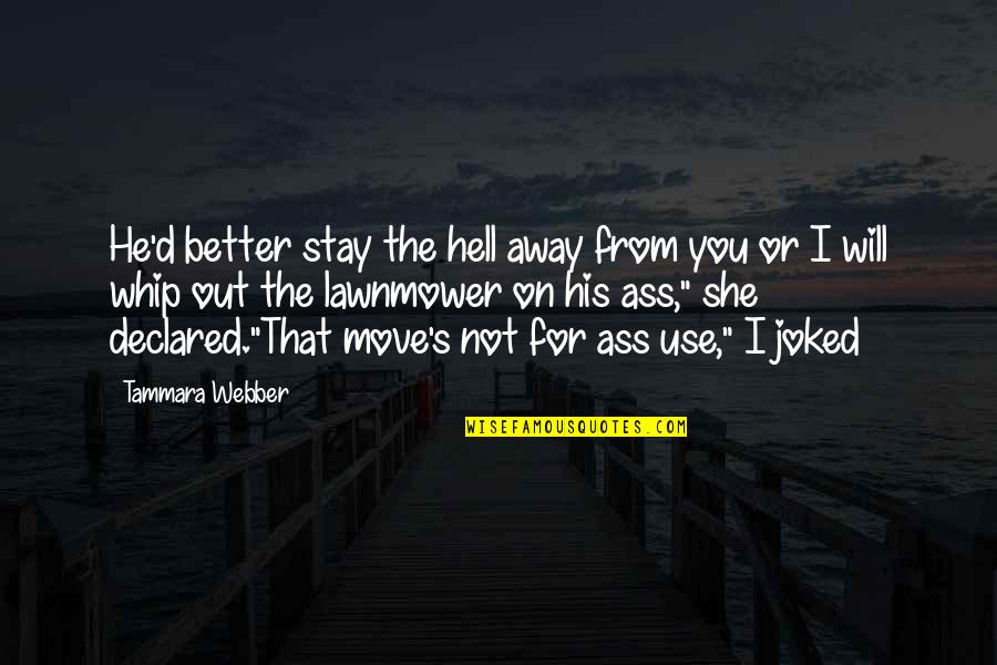 John West Burnham Quotes By Tammara Webber: He'd better stay the hell away from you