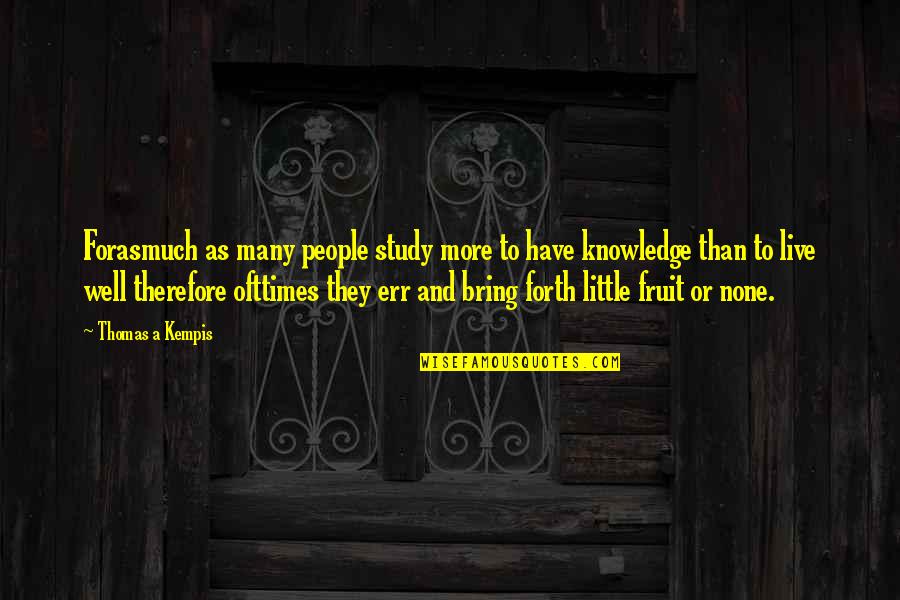 John Weston Quotes By Thomas A Kempis: Forasmuch as many people study more to have John Weston Quotes By Thomas A Kempis: Forasmuch as many people study more to have
