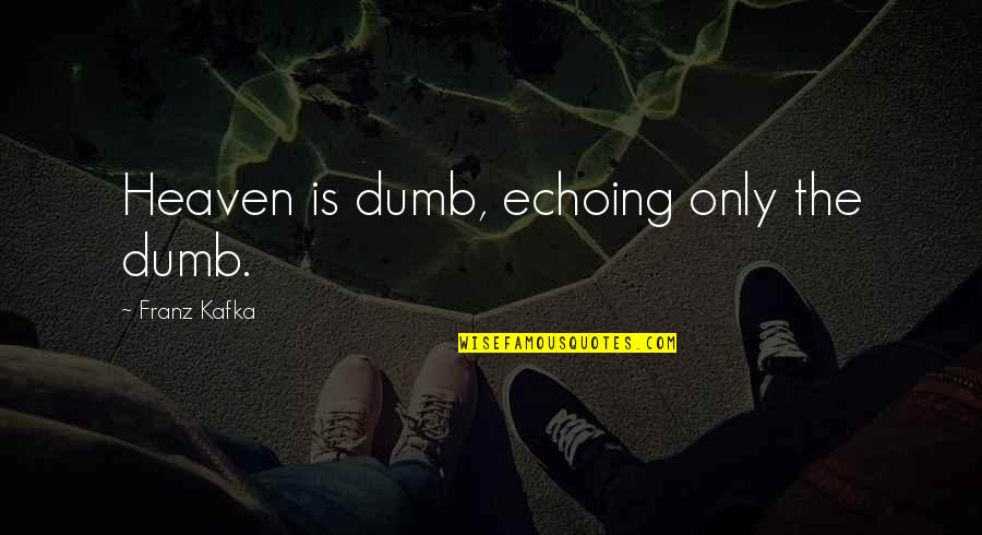 John Wick Winston Quotes By Franz Kafka: Heaven is dumb, echoing only the dumb. John Wick Winston Quotes By Franz Kafka: Heaven is dumb, echoing only the dumb.