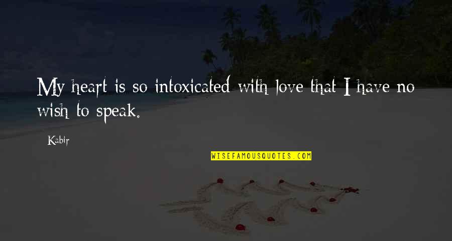 John Wick Winston Quotes By Kabir: My heart is so intoxicated with love that