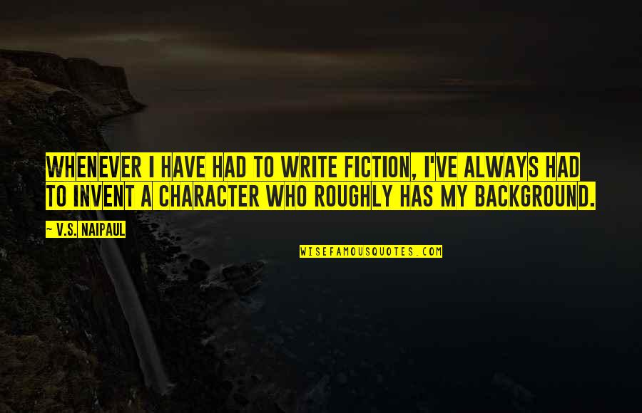 John Wick's Quotes By V.S. Naipaul: Whenever I have had to write fiction, I've John Wick's Quotes By V.S. Naipaul: Whenever I have had to write fiction, I've