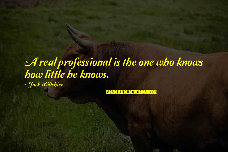 John Wildsmith Quotes By Jack Wiltshire: A real professional is the one who knows