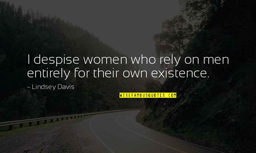 John William Fletcher Quotes By Lindsey Davis: I despise women who rely on men entirely