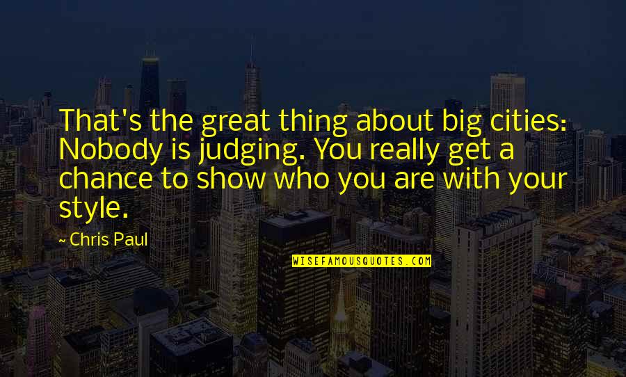 John William Mccormack Quotes By Chris Paul: That's the great thing about big cities: Nobody John William Mccormack Quotes By Chris Paul: That's the great thing about big cities: Nobody