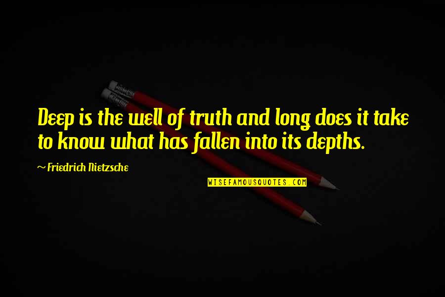 John William Mccormack Quotes By Friedrich Nietzsche: Deep is the well of truth and long John William Mccormack Quotes By Friedrich Nietzsche: Deep is the well of truth and long