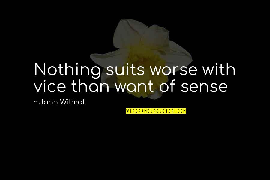 John Wilmot Quotes By John Wilmot: Nothing suits worse with vice than want of