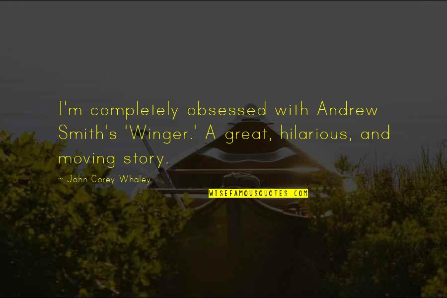 John Winger Quotes By John Corey Whaley: I'm completely obsessed with Andrew Smith's 'Winger.' A