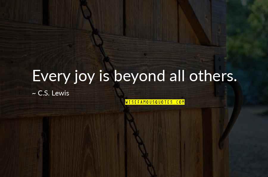 John Winthrop Quotes By C.S. Lewis: Every joy is beyond all others. John Winthrop Quotes By C.S. Lewis: Every joy is beyond all others.