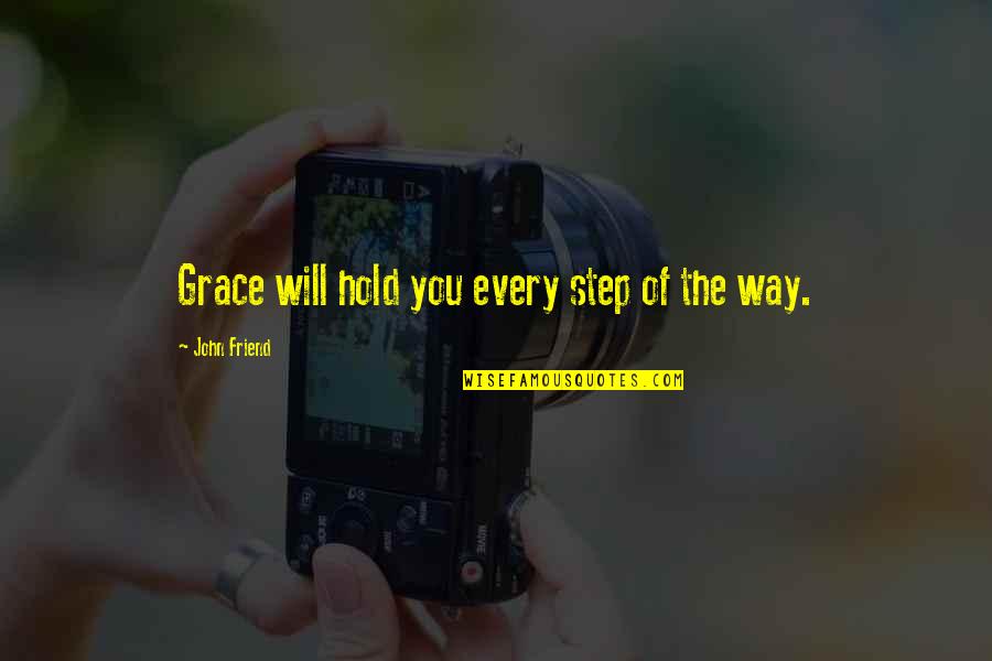 John Winthrop Quotes By John Friend: Grace will hold you every step of the
