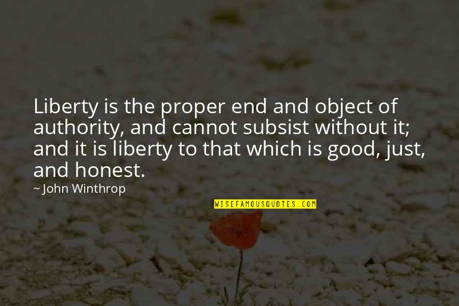John Winthrop Quotes By John Winthrop: Liberty is the proper end and object of