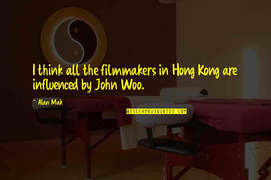 John Woo Quotes By Alan Mak: I think all the filmmakers in Hong Kong