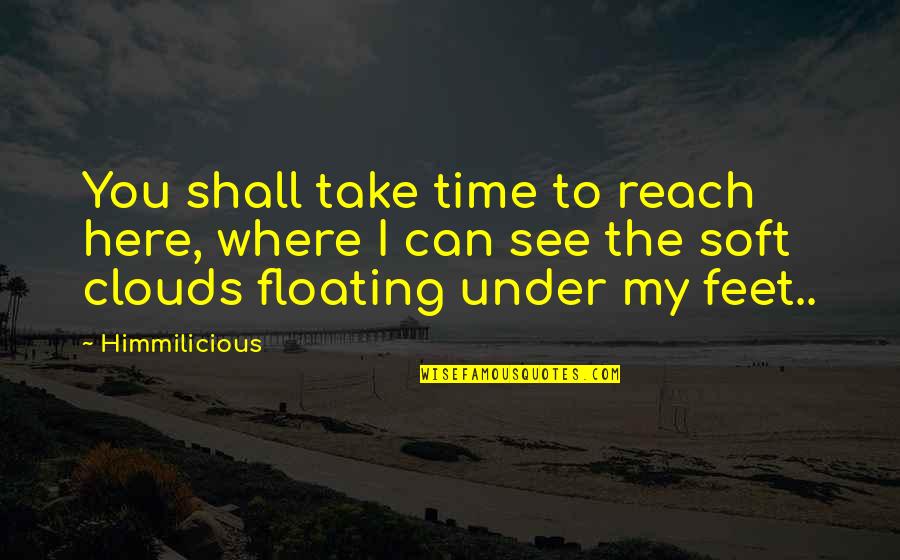 John Woo Quotes By Himmilicious: You shall take time to reach here, where