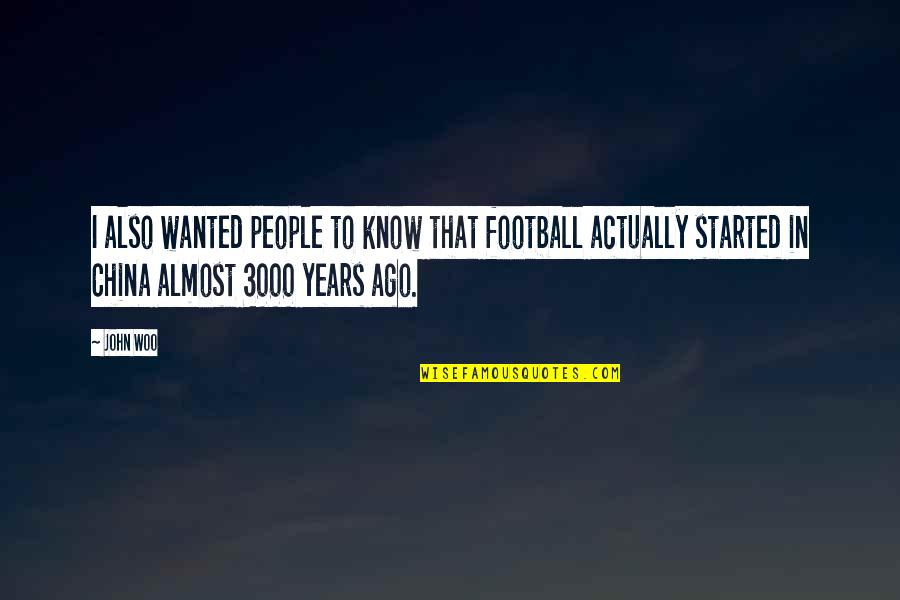 John Woo Quotes By John Woo: I also wanted people to know that football