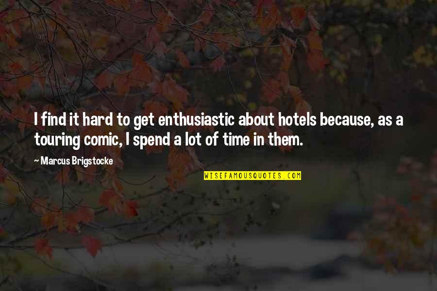 John Wooden Inspirational Basketball Quotes By Marcus Brigstocke: I find it hard to get enthusiastic about