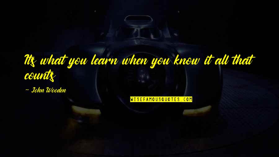 John Wooden Quotes By John Wooden: Its what you learn when you know it