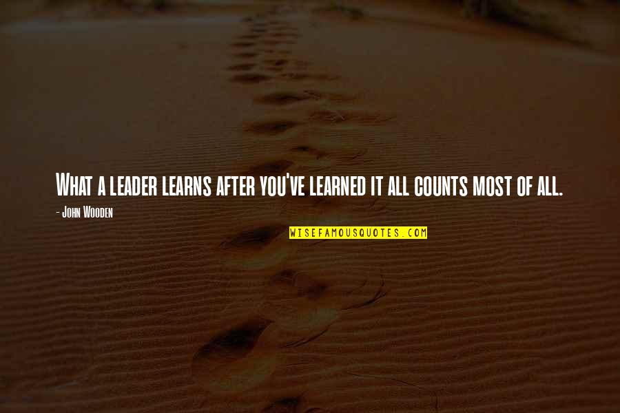 John Wooden Quotes By John Wooden: What a leader learns after you've learned it