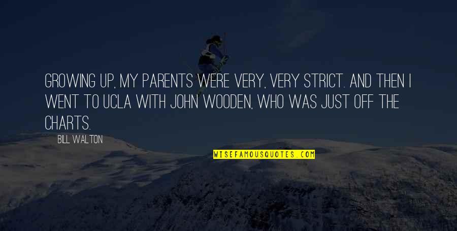 John Wooden Ucla Quotes By Bill Walton: Growing up, my parents were very, very strict.