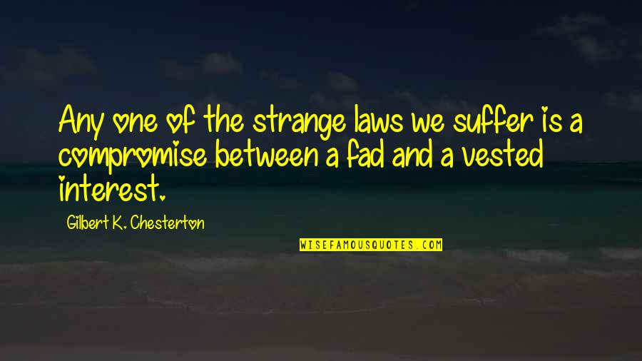 John Woodward Quotes By Gilbert K. Chesterton: Any one of the strange laws we suffer